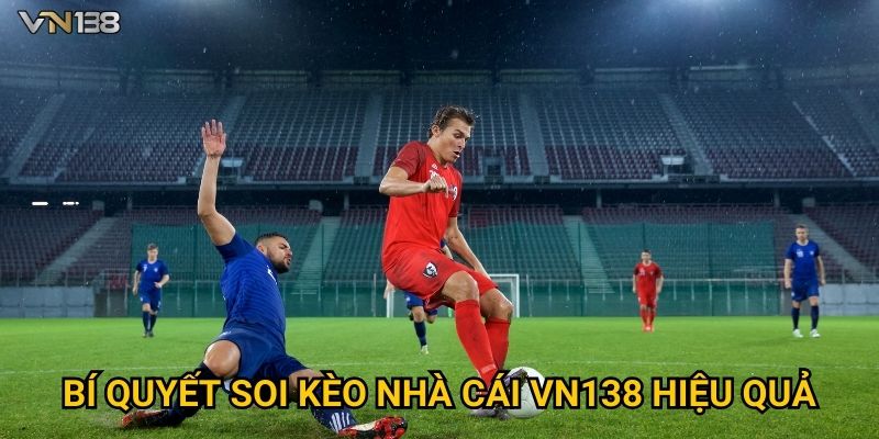 Bí quyết soi Kèo Nhà Cái Vn138 hiệu quả