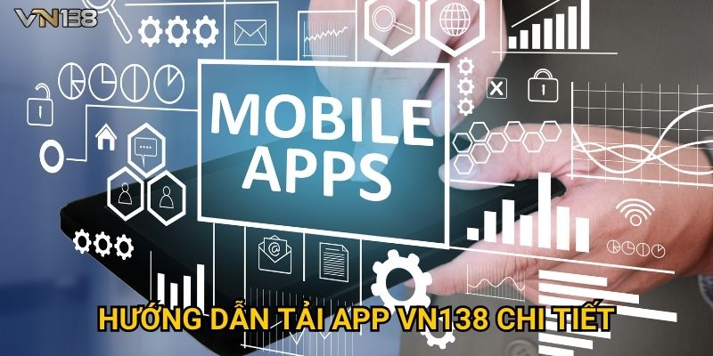 Tải App Vn138 1 Hướng dẫn tải app Vn138 chi tiết