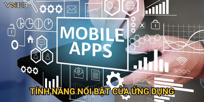 Tải App Vn138 2 Tính năng nổi bật của ứng dụng