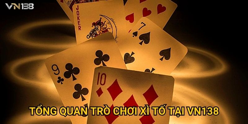 Xì Tố Vn138 – Kỹ Năng Chơi Poker Đỉnh Cao Cho Cao Thủ 2 Tổng quan trò chơi xì tố tại Vn138