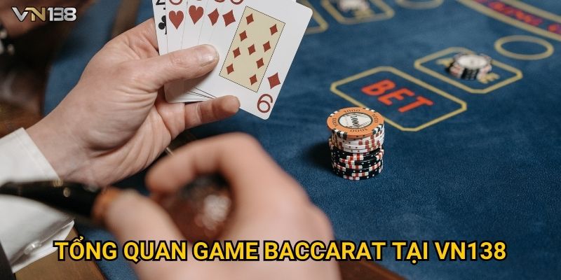 Tổng quan game baccarat tại Vn138