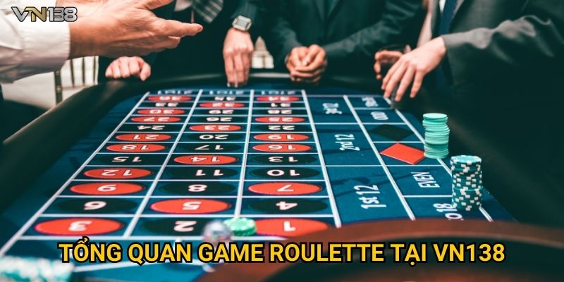 Tổng quan game roulette tại Vn138